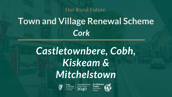 Town and Village Renewal Scheme Text Bos listing towns Castletownbere, Cobh, Kiskeam & Mitchelstown