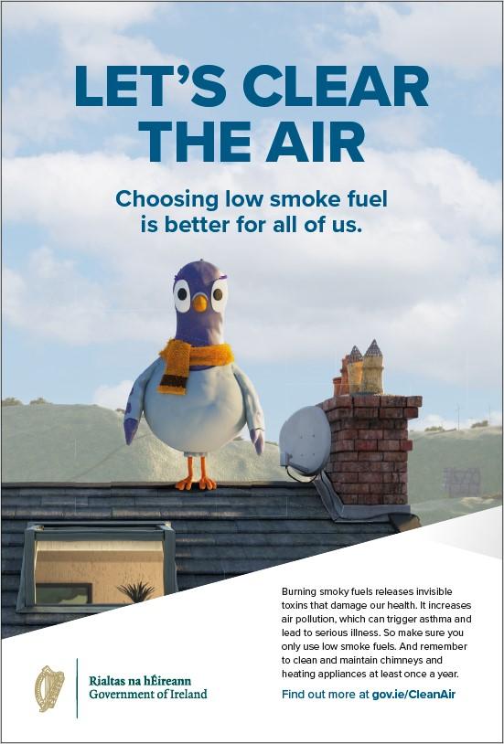 Let's Clear the Air poster. A pidgeon standing on a roof. Text: Choosing low smoke fuel is better for all of us. Burning smoky fuels releases invisible toxins that damage our health. It increases air pollution, which can trigger asthma and lead to serious illness. So make sure you only use low smoke fuels. And remember to clean and maintain chimneys and heating appliances at least once a year. Find out more at gov.ie/CleanAir